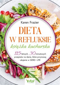 Dieta w refluksie - książka kucharska. 115 łatwych, 30 minutowych przepisów na dania, które przynoszą ukojenie w GERD i LPR – Karen Frazier