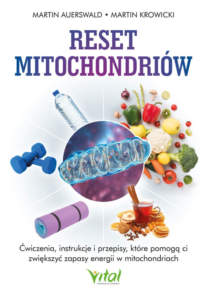 Reset mitochondriów. Ćwiczenia, instrukcje i przepisy, które pomogą ci zwiększyć zapasy energii w mitochondriach – Martin Auerswald, Martin Krowicki