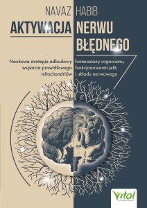 ksiazka pt. Aktywacja nerwu błędnego. Naukowe strategie odbudowy homeostazy organizmu, wsparcia prawidłowego funkcjonowania jelit, mitochondriów i układu nerwowego autorstwa Navaz Habib