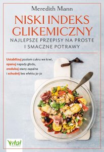 Okładka książki pt. Niski indeks glikemiczny - najlepsze przepisy na proste i smaczne potrawy. Ustabilizuj poziom cukru we krwi, opanuj napady głodu, zredukuj stany zapalne i schudnij bez efektu jo-jo autorstwa Meredith Mann