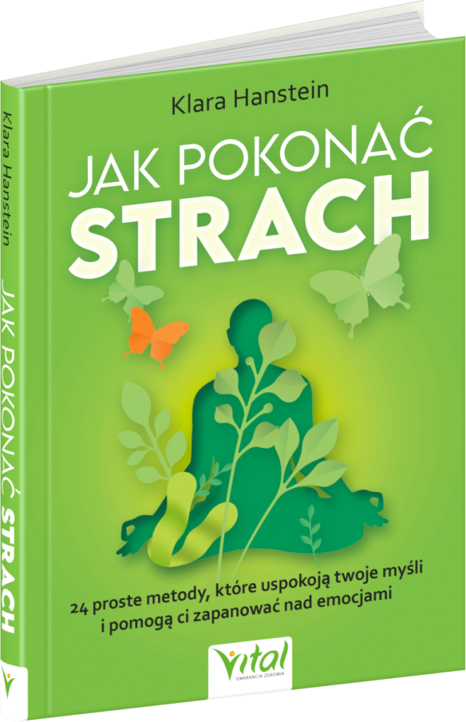 Okładka książki Jak pokonać strach 24 proste metody, które uspokoją twoje myśli i pomogą ci zapanować nad emocjami autorstwa Klara Hanstein