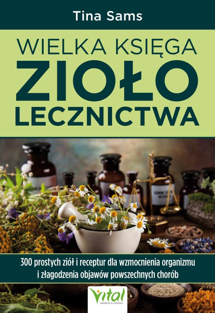 Okładka książki pt. Wielka księga ziołolecznictwa. 300 prostych ziół i receptur dla wzmocnienia organizmu i złagodzenia objawów powszechnych chorób - autorstwa Tina Sams