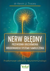 Okładka książki „Nerw błędny. Przewodnik uruchomienia wbudowanego systemu samoleczenia” autorstwa dr. Kevina J. Tracey’a. Na ilustracji widać zarys ludzkiej sylwetki z podświetlonym nerwem błędnym przebiegającym od mózgu do serca. Tło w kolorze turkusowym z delikatnymi punktami świetlnymi, co nadaje grafikowi naukowo-energetyczny charakter. Na dole znajduje się logo wydawnictwa Vital oraz hasło: „Przełomowe odkrycia neuroimmunologii”.