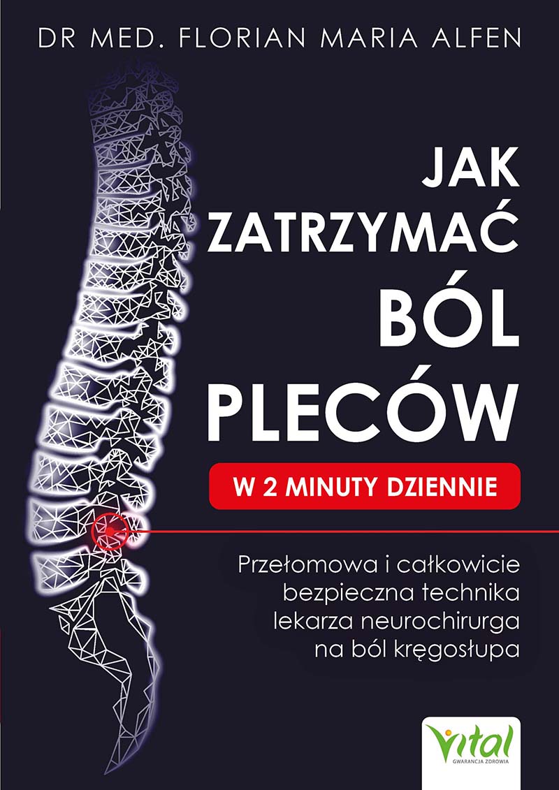 Okładka książki „Jak zatrzymać ból pleców w 2 minuty dziennie” autorstwa Dr. med. Floriana Marii Alfena. Na ciemnym tle widoczny jest schematyczny rysunek kręgosłupa z zaznaczonym na czerwono punktem bólu w odcinku lędźwiowym. Po prawej stronie duży biały tytuł książki i czerwony pasek z napisem „W 2 MINUTY DZIENNIE”. Pod spodem biały tekst: „Przełomowa i całkowicie bezpieczna technika lekarza neurochirurga na ból kręgosłupa”. W prawym dolnym rogu znajduje się logo wydawnictwa Vital.
