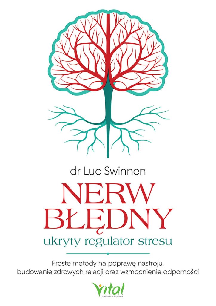 Nerw błędny - ukryty regulator stresu. Proste metody na poprawę nastroju, budowanie zdrowych relacji oraz wzmocnienie odporności - dr Luc Swinnen