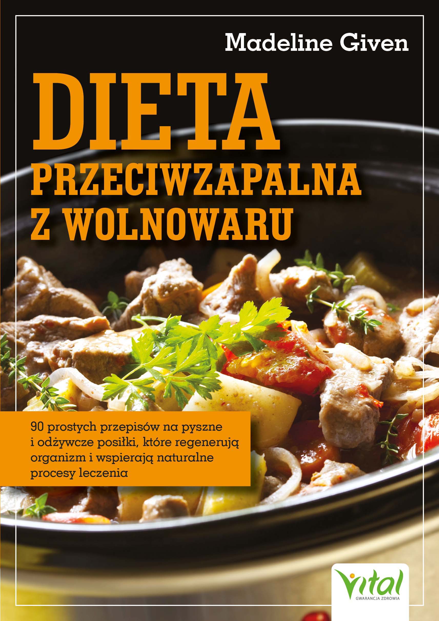 Dieta przeciwzapalna z wolnowaru. 90 prostych przepisów na pyszne i odżywcze posiłki, które regenerują organizm i wspierają naturalne procesy leczenia - Madeline Given