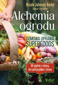 Okładka książki pt. Alchemia ogrodu – domowa uprawa superfoods. W zgodzie z naturą, bez pestycydów i stresu - Nicole Johnsey Burke