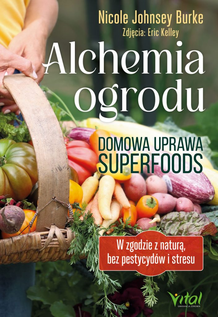Okładka książki pt. Alchemia ogrodu – domowa uprawa superfoods. W zgodzie z naturą, bez pestycydów i stresu - Nicole Johnsey Burke