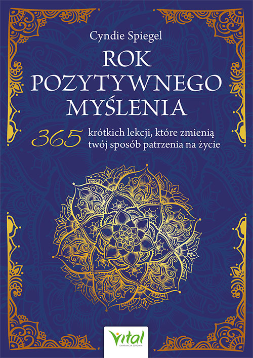 Okładka książki pt. Rok pozytywnego myślenia. 365 krótkich lekcji, które zmienią twój sposób patrzenia na życie_Cyndie Spiegel
