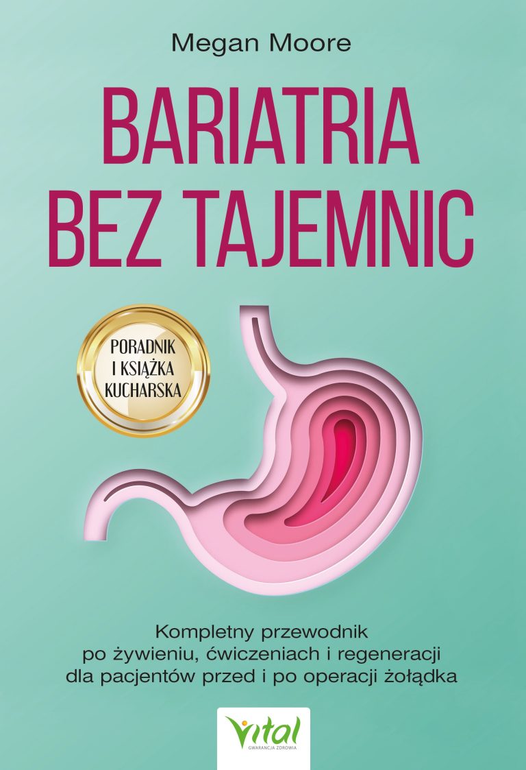 Operacja bariatryczna. Kompletny przewodnik po żywieniu, ćwiczeniach i regeneracji dla pacjentów przed i po operacji żołądka