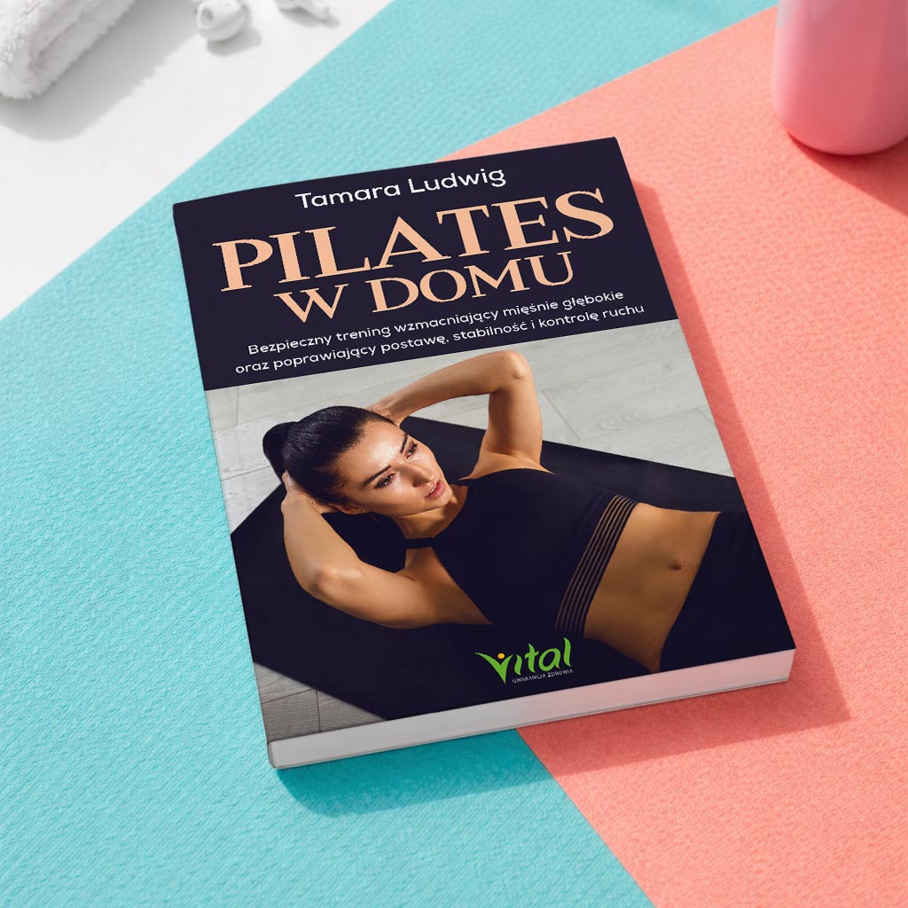 Pilates w domu. Bezpieczny trening wzmacniający mięśnie głębokie oraz poprawiający postawę, stabilność i kontrolę ruchu, Tamara Ludwig