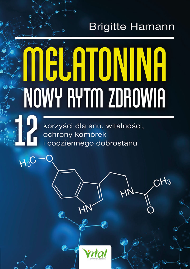 Melatonina - nowy rytm zdrowia. 12 korzyści dla snu, witalności, ochrony komórek i codziennego dobrostanu_Brigitte Hamann
