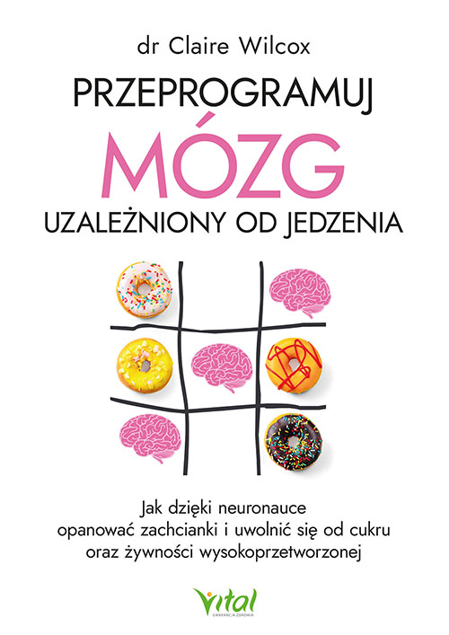 Przeprogramuj mozg uzalezniony od jedzenia Claire Wilcox