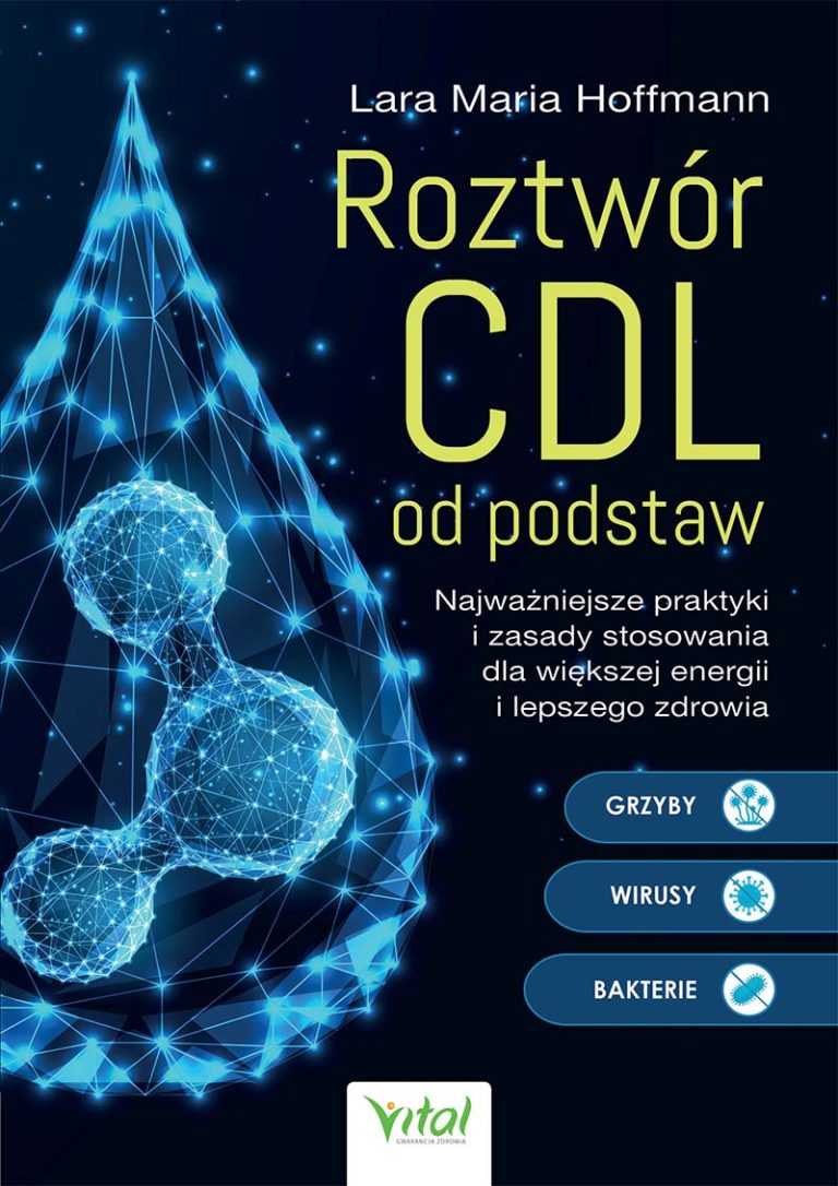 Roztwór CDL od podstaw. Najważniejsze praktyki i zasady stosowania dla większej energii i lepszego zdrowia - Lara Maria Hoffmann