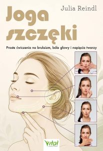 Joga szczęki. Reindl Julia Joga szczęki. Proste ćwiczenia na bruksizm, bóle głowy i napięcie