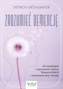Okładka ksiązki pt. Zrozumieć demencję. Jak zapobiegać i rozpoznawać objawy. Wsparcie bliskich i zrozumienie istoty choroby. Dietrich Grönemeyer