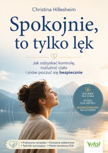 Okładka książki Spokojnie, to tylko lęk. Jak odzyskać kontrolę, rozluźnić ciało i znów poczuć się bezpiecznie, Christina Hillesheim