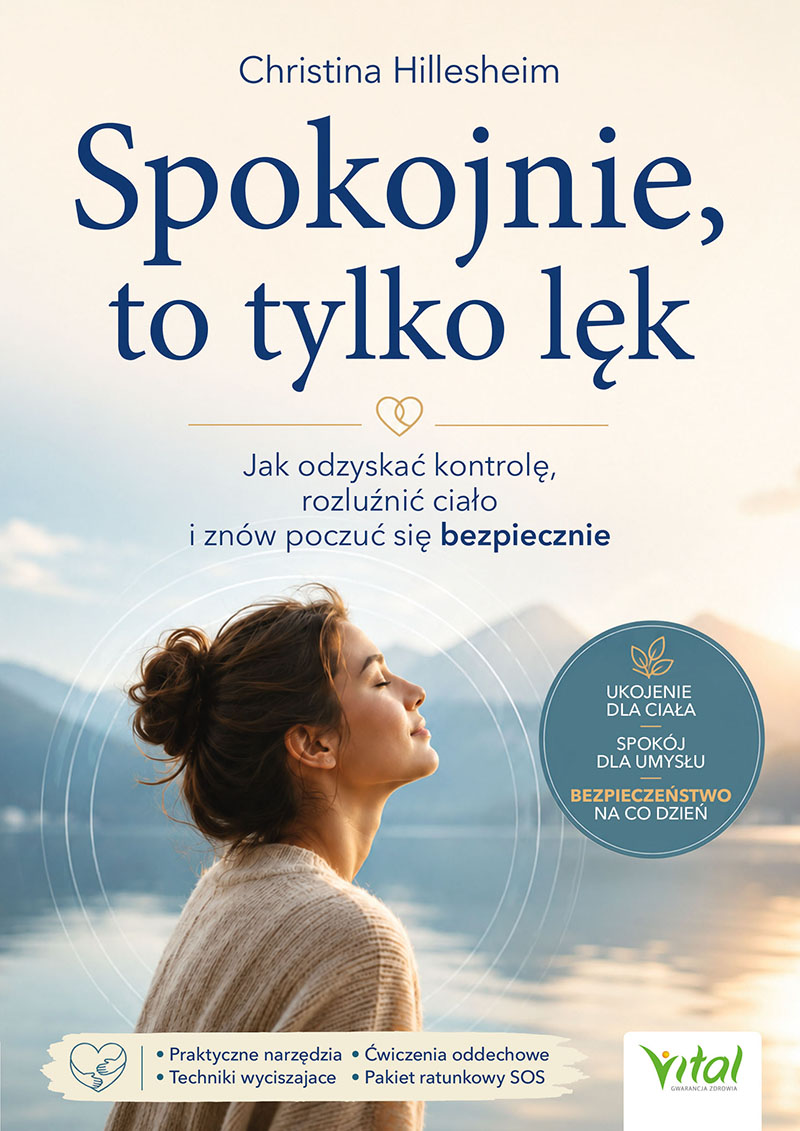 Okładka książki Spokojnie, to tylko lęk. Jak odzyskać kontrolę, rozluźnić ciało i znów poczuć się bezpiecznie, Christina Hillesheim